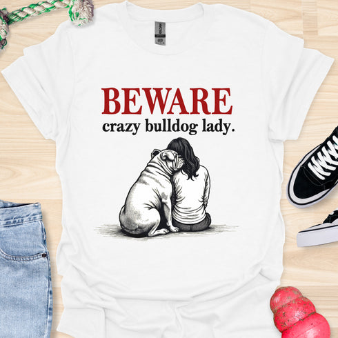 Beware crazy bulldog lady - V2 - Shoulder To Cry On T-Shirt